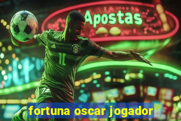 fortuna oscar jogador